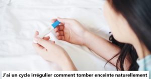 J'ai un cycle irrégulier comment tomber enceinte naturellement